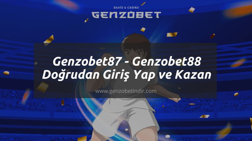Genzobet87 - Genzobet88 Doğrudan Giriş Yap ve Kazan