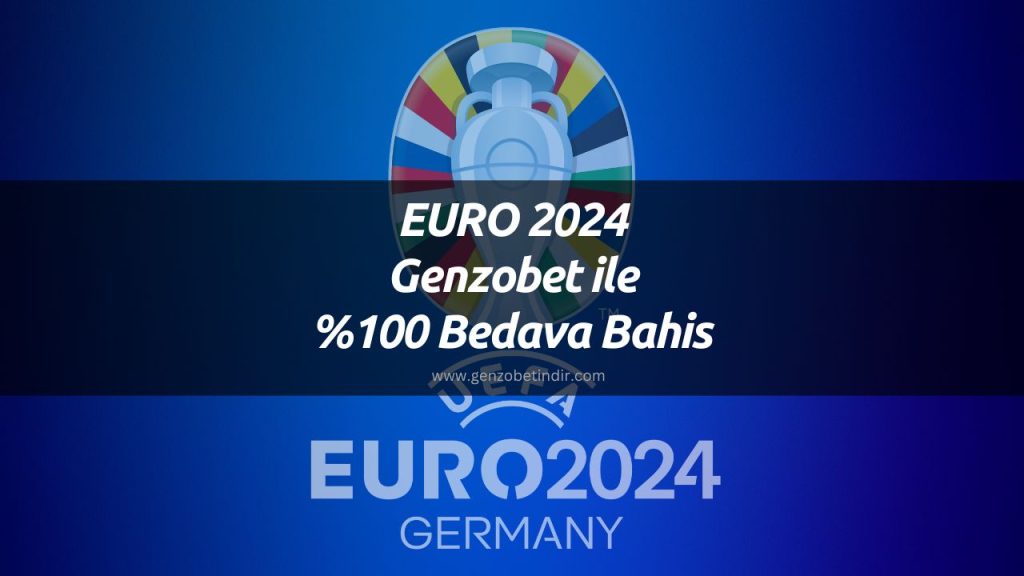 EURO 2024 Genzobet ile %100 Bedava Bahis